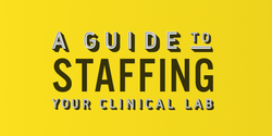 A Guide to Staffing Your Clinical Lab (Infographic)