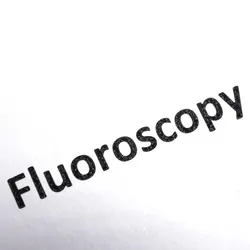 Fluoroscopy - medical diagnostic procedure referral