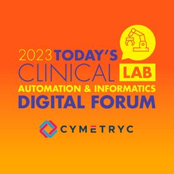 Today's Clinical Lab Automation & Informatics Digital Forum